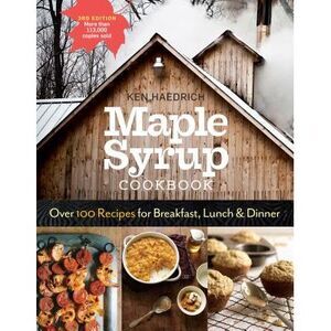Maple Syrup Cookbook, 3rd Edition: Over 100 Recipes for Breakfast, Lunch & Dinne